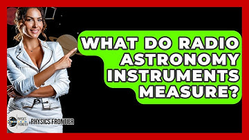 What Do Radio Astronomy Instruments Measure? - Physics Frontier
