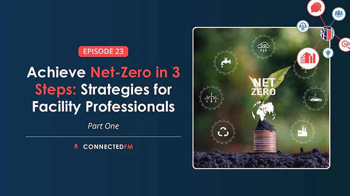 Achieve Net-Zero in 3 Steps: Strategies for Facility Professionals - PART 1 | Connected FM Podcast