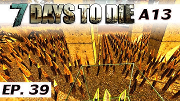 7 Days to Die alpha 13.6 - Ep 39 - Spike field - single player gameplay - solo a13 - Let