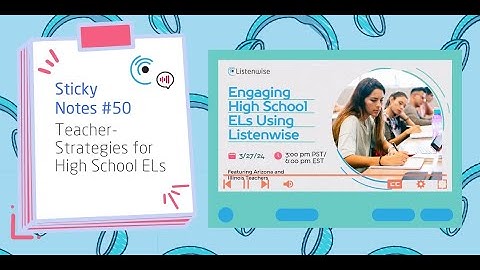 Listenwise Sticky Notes Ep 50: Teacher-Strategies for High School ELs