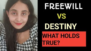 FREEWILL VS DESTINY, WHAT IS ACTUALLY TRUE?? 