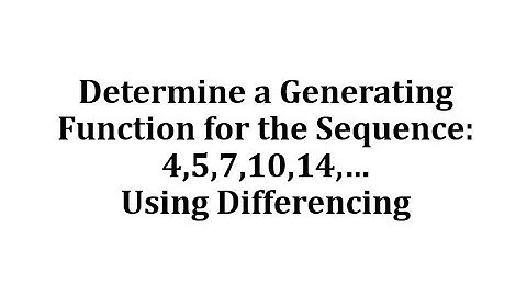 Determine a Generating Function for the Sequence: 4,5,7,10,14,… Using Differencing