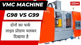 G98 or G99 dono ka fark live VMC Machine par Dekhiye. G Code training. VMC G code. G98 or G99 work