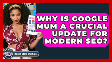 Why Is Google MUM A Crucial Update For Modern SEO? - Modern Marketing Moves