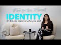 IDENTITY: It’s time to discover who you are! | Madi Prew