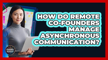 How Do Remote Co-Founders Manage Asynchronous Communication?