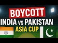 Asia Cup 2025: Boycott India vs Pakistan Match | Pahalgam Attack Impact on Cricket