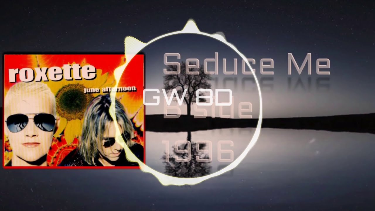 Seduce me 🎧 Roxette 🔊VERSION 8D AUDIO🔊 Use Headphones 8D Music YouTube