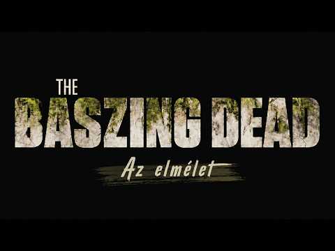 THE BASZING DEAD – 5. rész: Az elmélet