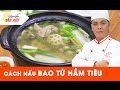 Cách nấu Bao Tử Hầm Tiêu ngon - Chef Thái | How to make Stew stomach with pepper