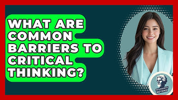 What Are Common Barriers To Critical Thinking? - Philosophy Beyond