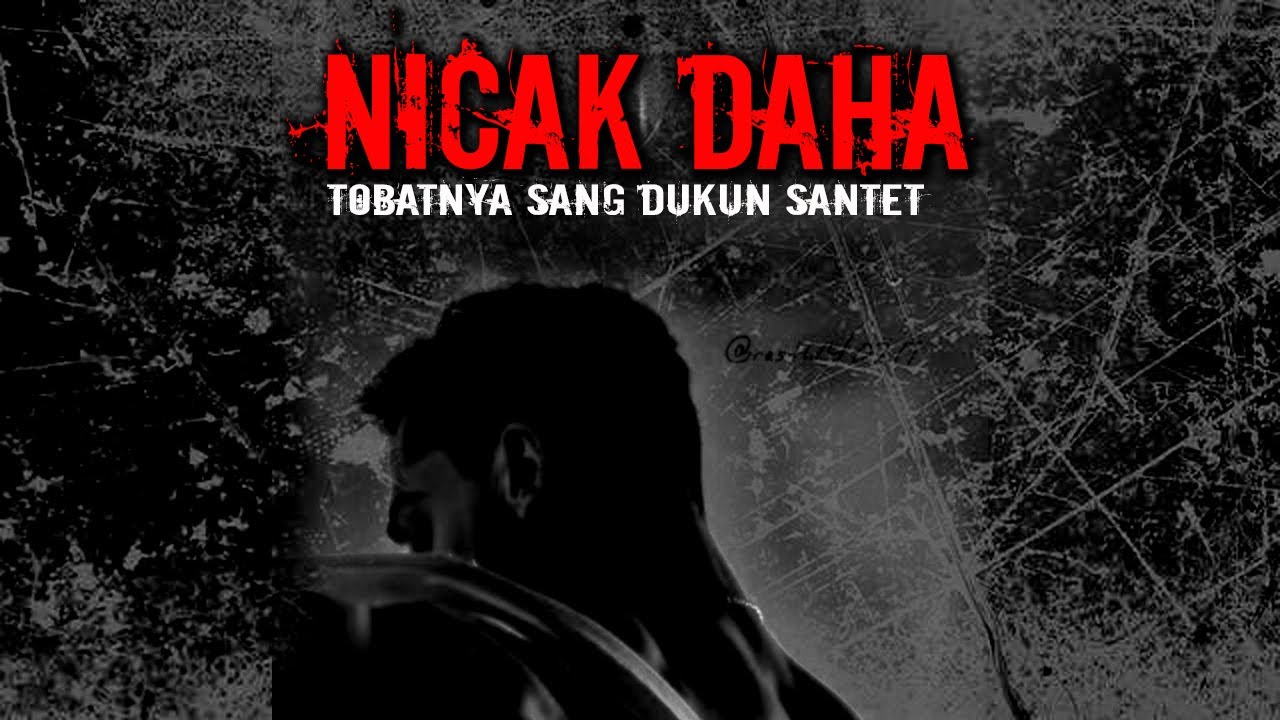 NICAK DAHA ( tobatnya sang dukun santet )