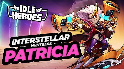 Idle Heroes - Interstellar Huntress - Patricia Looks BADASS!!!