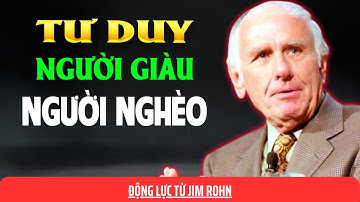 Tư Duy Bậc Thầy: Tư Duy Người Giàu vs Người Nghèo | Jim Rohn Việt Nam