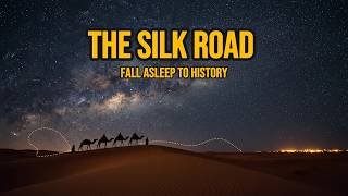 The ENTIRE History of the Silk Road: 2,000 Years of Merchants, Empires, and More (Sleep Story)