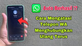 Cara Mengatasi Telepon WA Menghubungkan Terus 2025