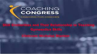 Skill Similarities and Their Relationship to Teaching Gymnastics Skills -Clinician: Nicholas Blanton