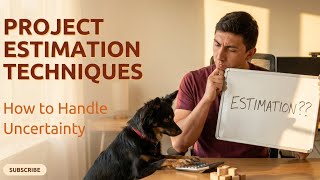 Project Estimation Techniques: How to Handle Uncertainty