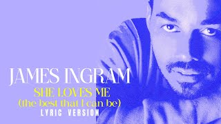 SHE LOVES ME (The Best That I Can Be) - JAMES INGRAM (Lyric Version)
