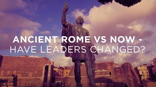 Ancient Rome vs now - how have leaders changed?