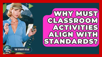 Why Must Classroom Activities Align With Standards? - The Student Atlas
