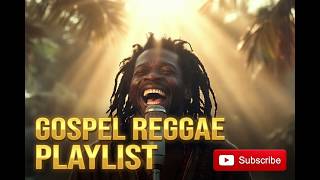 LUCKY DUBE &amp; BOB MARLEY INSPIRED GOSPEL REGGAE PLAYLIST