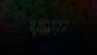 POR ANDAR DROGADOS