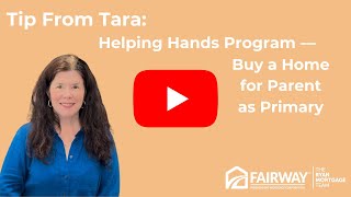 Tip from Tara: Helping Hands Program - Buy a Home for Parent as Primary
