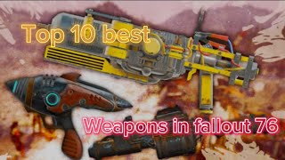 The top ten weapons in fallout 76!!