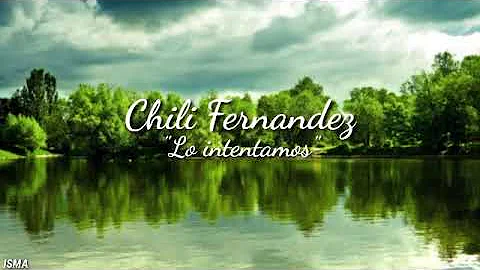 Chili Fernandes - "Lo intentamos" (Letra)