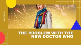 HeadCanon - The Problem with the New Doctor Who