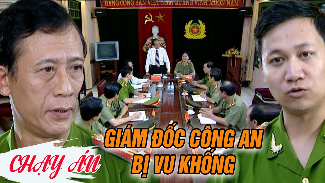 Giám đốc công an tỉnh bị thế lực ĐÀN EM câu kết nhằm mục đích HẠ BỆ | CHẠY ÁN