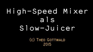 Hi-Speed Mixer als Slow-Juicer