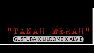 GUSTUBA X LIL'DOME X ALVIE - TANAH MERAH (VIDEO LYRIC )