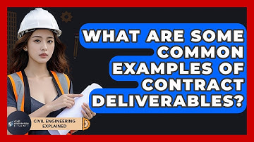 What Are Some Common Examples Of Contract Deliverables? - Civil Engineering Explained