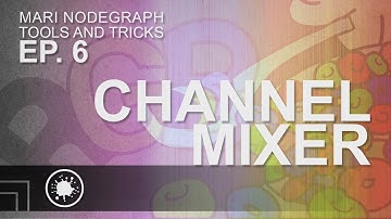 MARI NODEGRAPH TOOLS AND TRICKS: EP.6 - CHANNEL MIXER