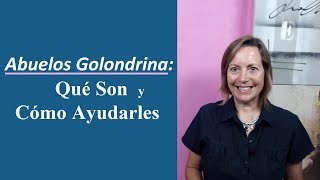 Abuelos Golondrina: Qué Son y Cómo Ayudarles