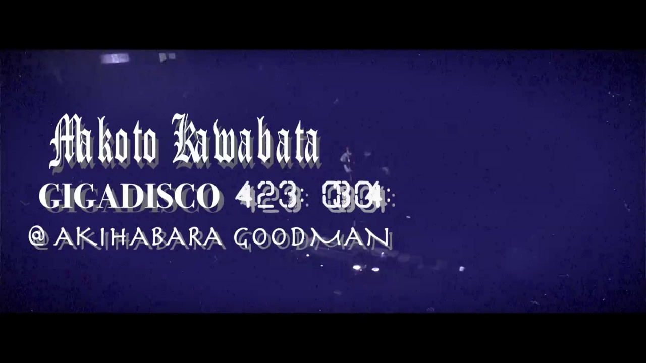 YouTubeでMakoto Kawabata 2018.1.28 @ AKIHABARA GOODMANを視聴 YouTubeでMakoto Kawabata 2018.1.28 @ AKIHABARA GOODMANを視聴