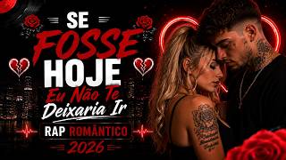 💔 SE FOSSE HOJE 💔 Eu Não Te Deixaria Ir | RAP ROMÂNTICO 2026