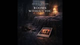 ASTRAL DIVIDE — Rooms Without You