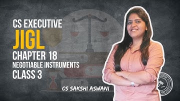 CS Executive | JIGL | Negotiable Instruments | Chapter 18 | Class 3 | By CS Sakshi Aswani