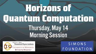Horizons of Quantum Computation - May 14 - Morning Session