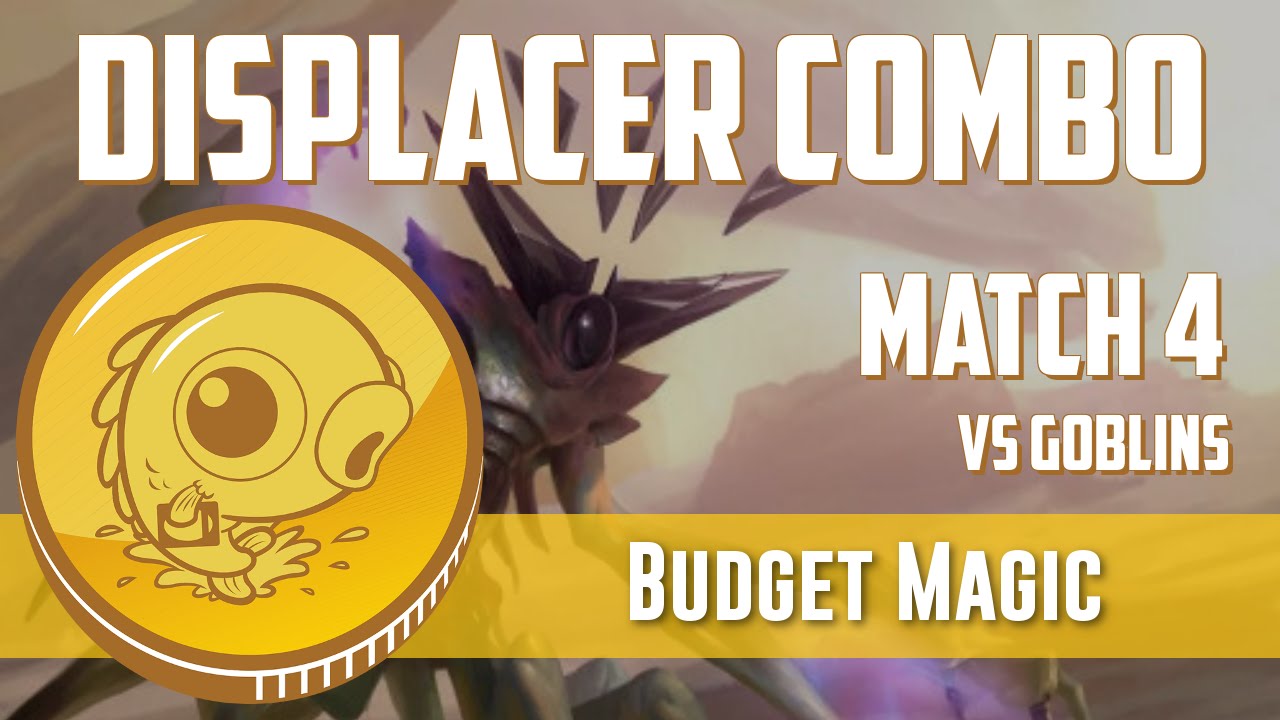 Budget Magic: Displacer Combo vs Goblins (Match 4)