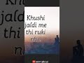 khusi jaldi me thi chali gyi gum fursat me tha thahar gaya #shorts #new sad whatsapp status 🥲