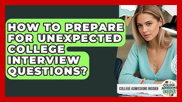 How To Prepare For Unexpected College Interview Questions? - College Admissions Insider