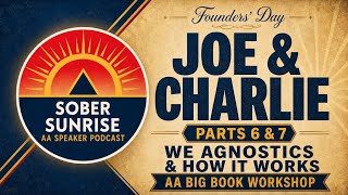Joe & Charlie AA Speakers - Parts 6 & 7 - We Agnostics & How It Works - AA Big Book Workshop