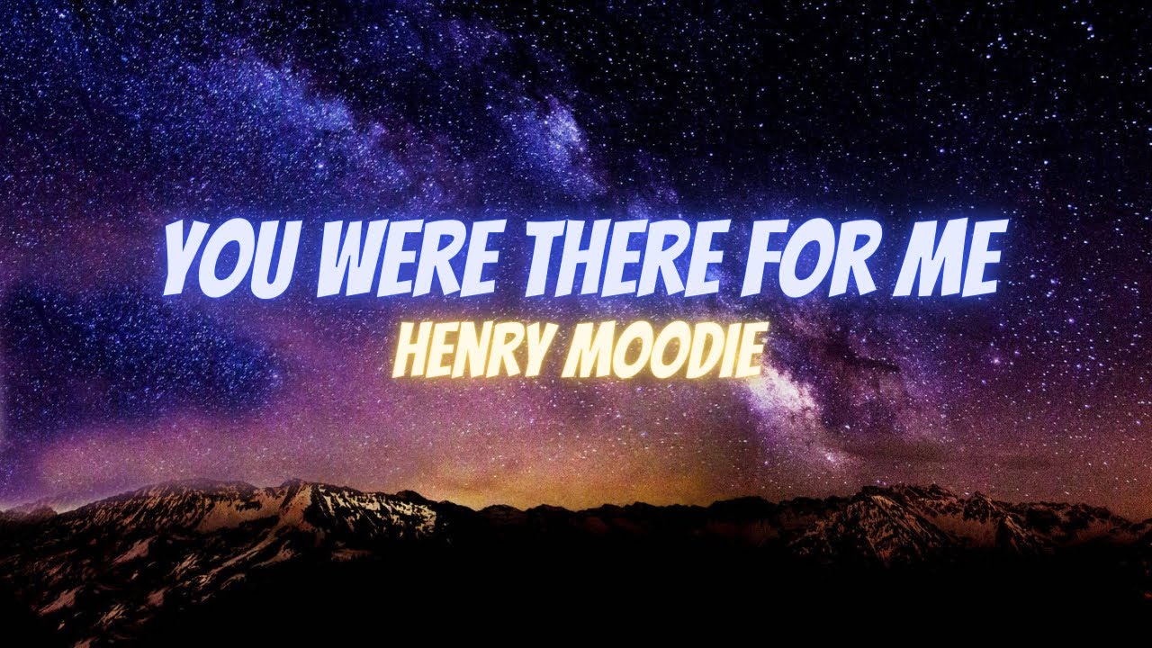 Henry Moodie You Were There For Me Lyrics YouTube henry-moodie-you-were-there-for-me-lyrics-youtube