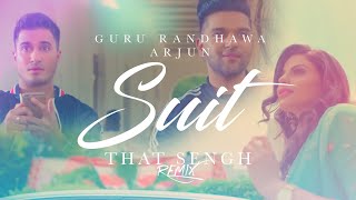 GURU RANDHAWA | ARJUN | SUIT | THAT SENGH REMIX