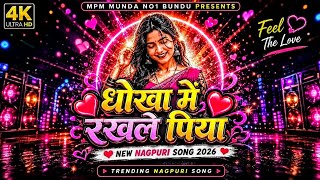 Dhokha Mein Rakhale Piya 🔥 | Nagpuri Trending Song 2026 | New Nagpuri Hit Song | MPM Munda