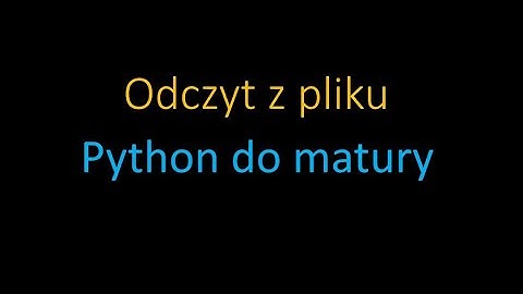 Python - Odcinek 12 - jak odczytać dane z pliku na maturze